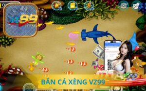 BẮN CÁ XÈNG VZ99