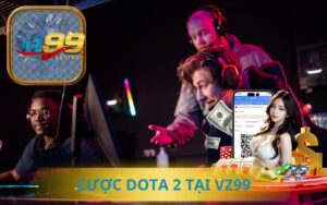 CƯỢC DOTA 2 TẠI VZ99