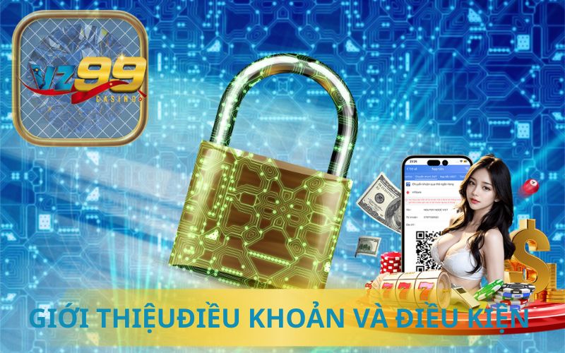 GIỚI THIỆU ĐIỀU KHOẢN VÀ ĐIỀU KIỆN TẠI VZ99