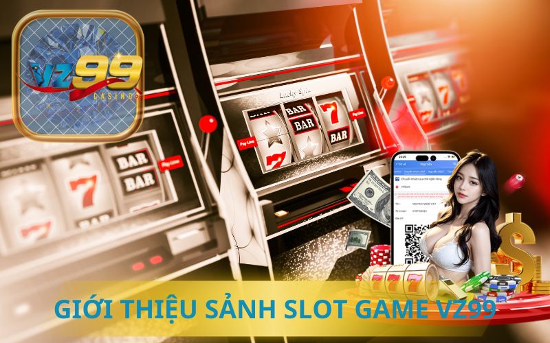 GIỚI THIỆU SẢNH SLOT GAME VZ99