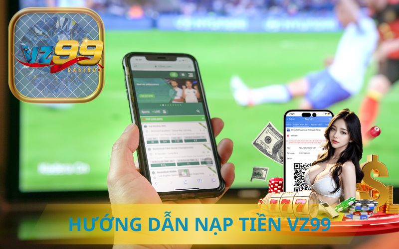 HƯỚNG DẪN NẠP TIỀN VÀO TÀI KHOẢN VZ99